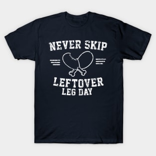 Never skip leftover leg day T-Shirt